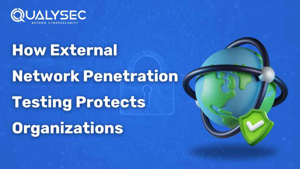 How External Network Penetration Testing Protects Organizations