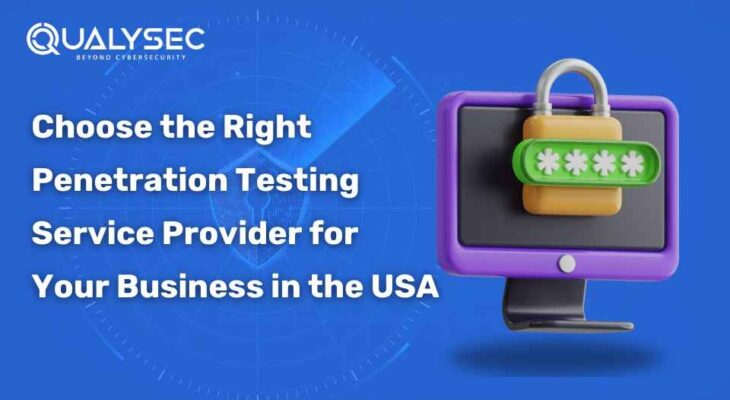 Choose the Right Penetration Testing Service Provider for Your Business in the USA
