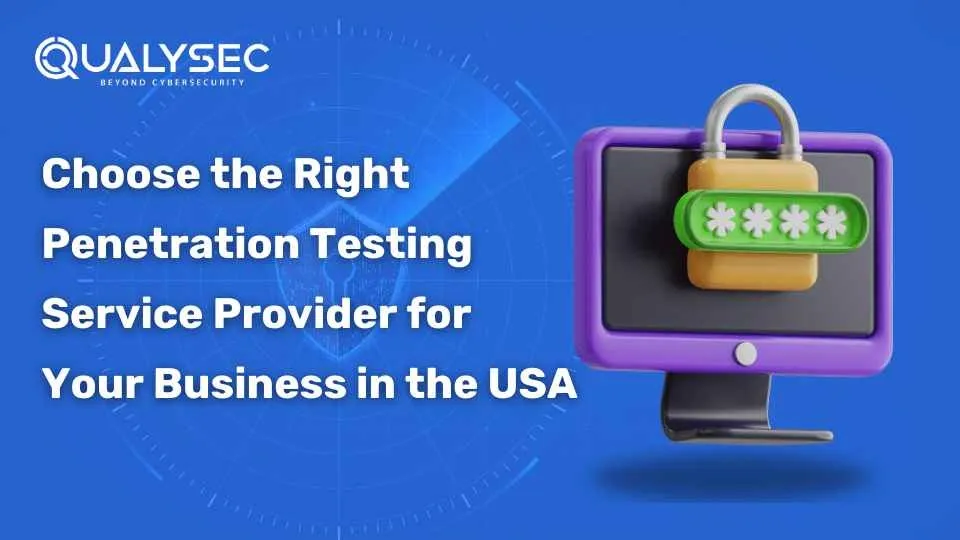 Choose the Right Penetration Testing Service Provider for Your Business in the USA