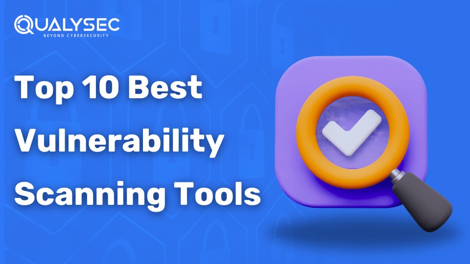 Top 10 Vulnerability Scanning Tools – You Need to Know in 2024