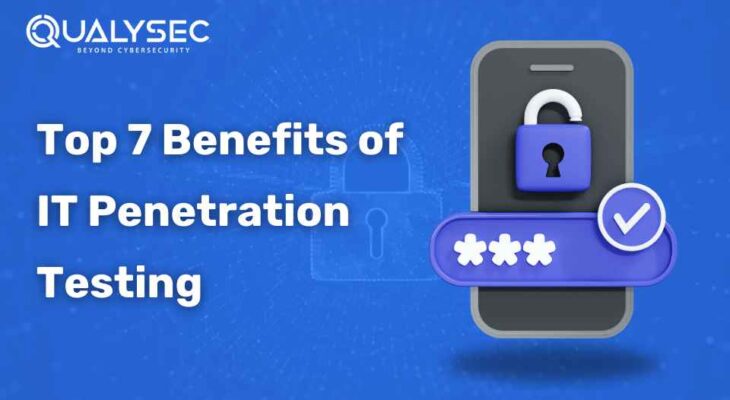 Top 7 Benefits of IT Penetration Testing for Companies