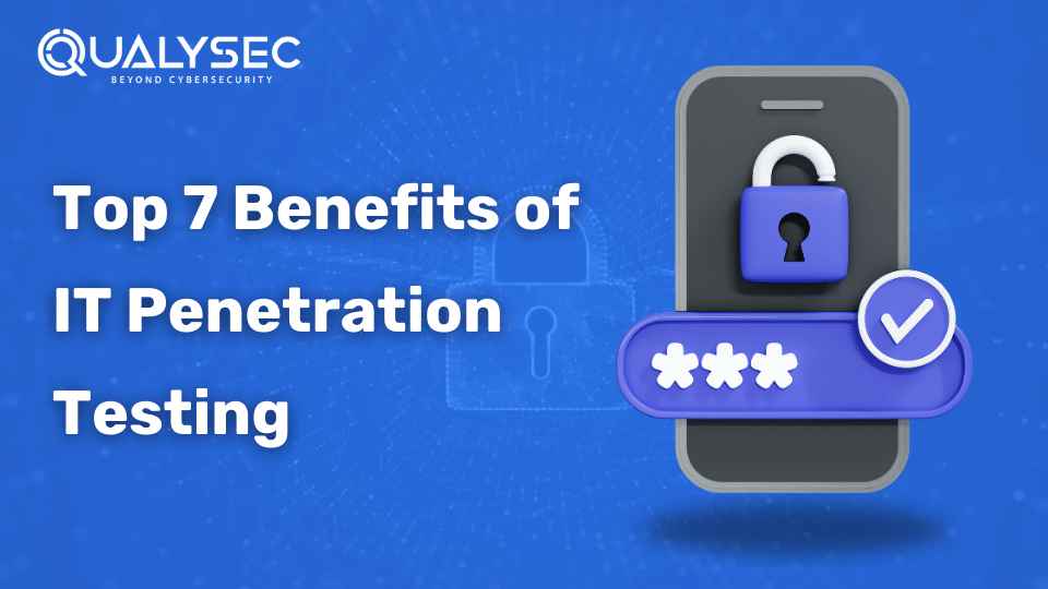 Top 7 Benefits of IT Penetration Testing for Companies
