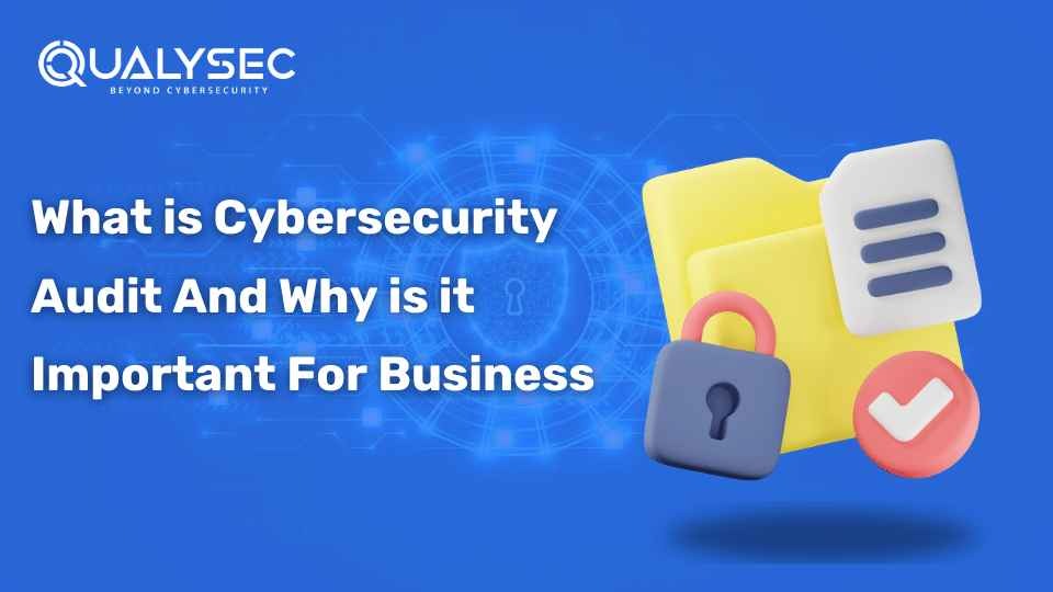 What is a Cybersecurity Audit And Why is it Important For Business