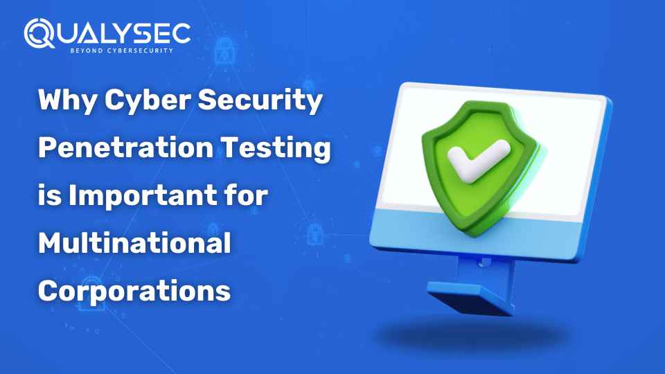 6 Reasons Why Cyber Security Penetration Testing is Important for MNCs