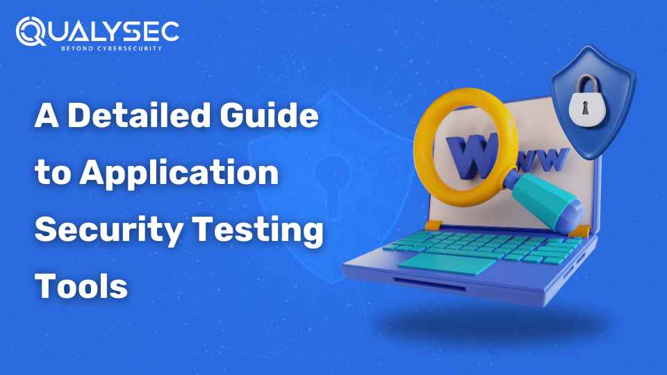 Application Security Testing Tools – A Detailed Guide