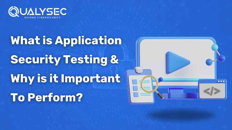 What is Application Security Testing & Why is it Important to Perform?