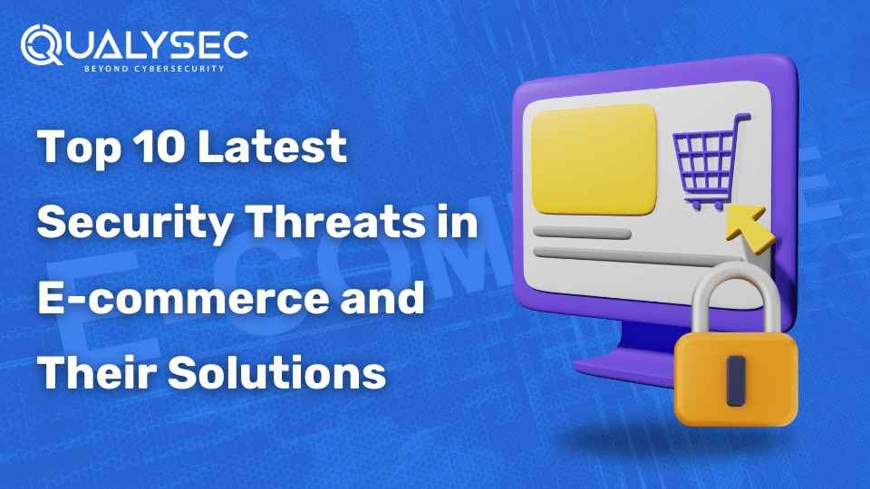 Top 10 Latest Security Threats in E-commerce and Their Solutions