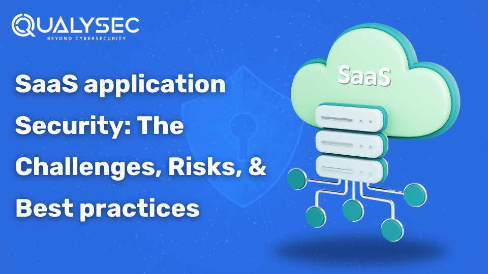 SaaS Application Security: The Challenges, Risks, and Best Practices