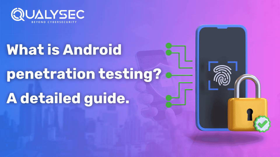 What is Android penetration testing_ A detailed guide