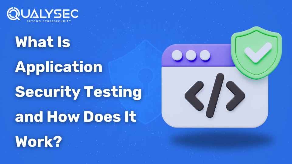 What Is Application Security Testing and How Does It Work?