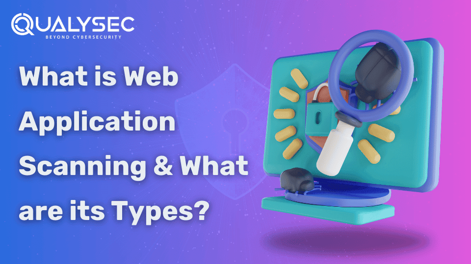 What is Web Application Scanning & What are its Types?