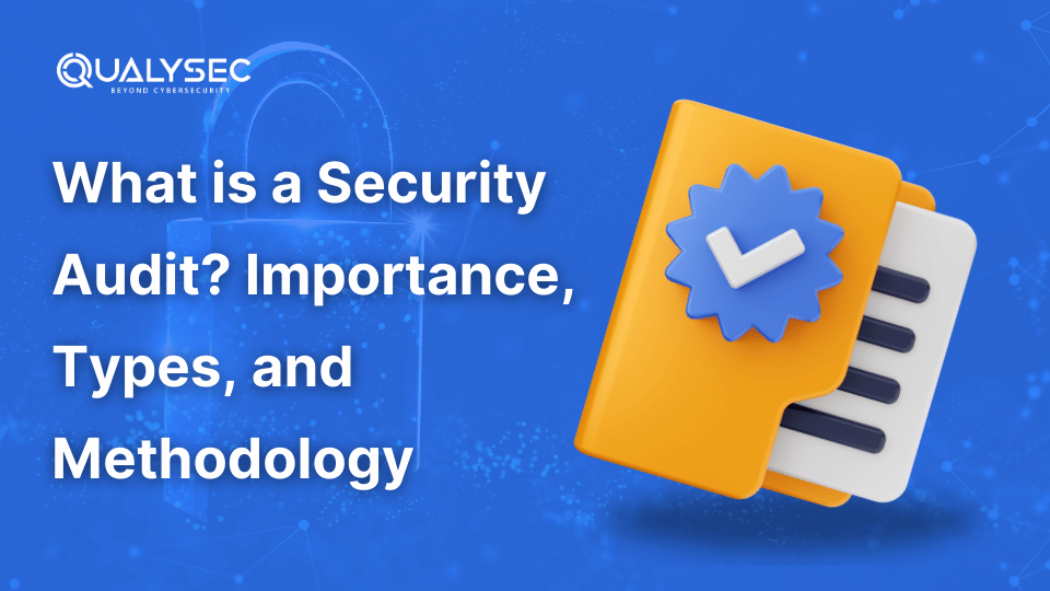 What is a Security Audit? Importance, Types, and Methodology