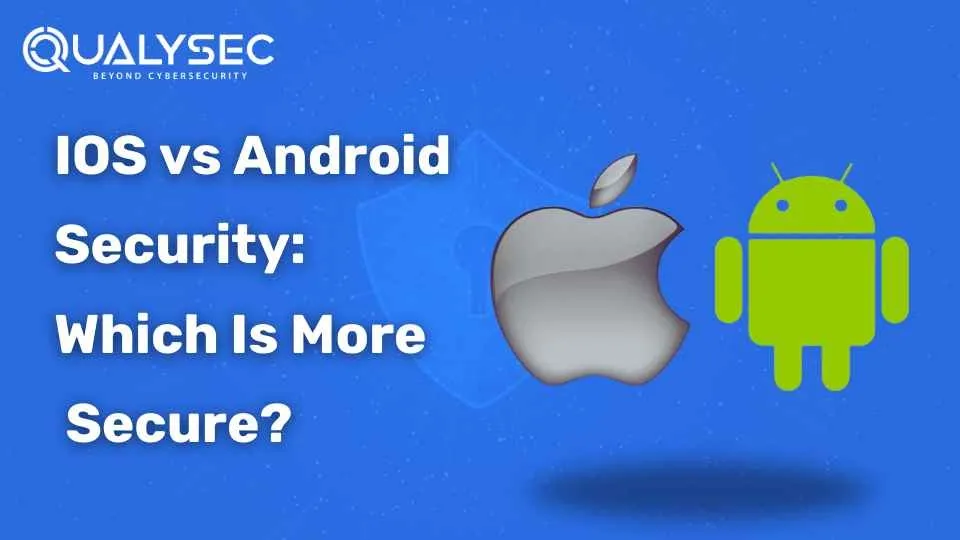 iOS vs Android Security: Which Is More Secure?