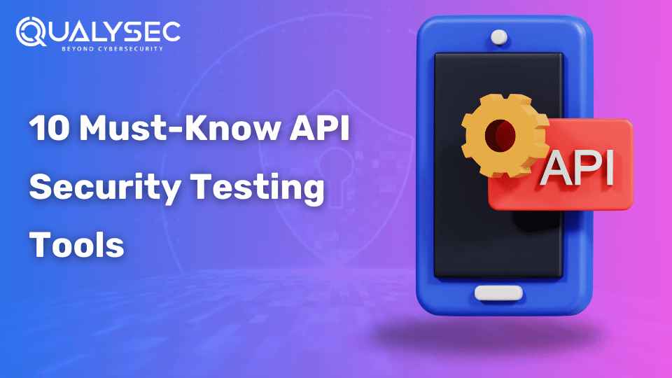 10 Must-Know API Security Testing Tools