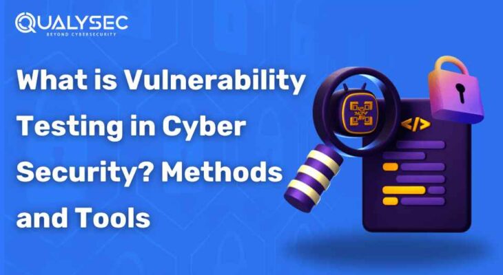 Vulnerability Testing in Cyber Security: Types, Tools and Methods
