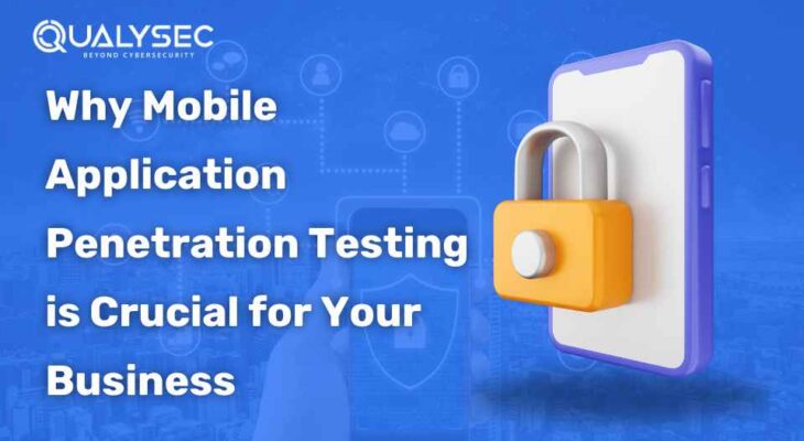 Why Mobile Application Penetration Testing is Crucial for Your Business