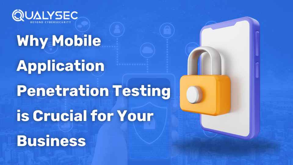 Why Mobile Application Penetration Testing is Crucial for Your Business