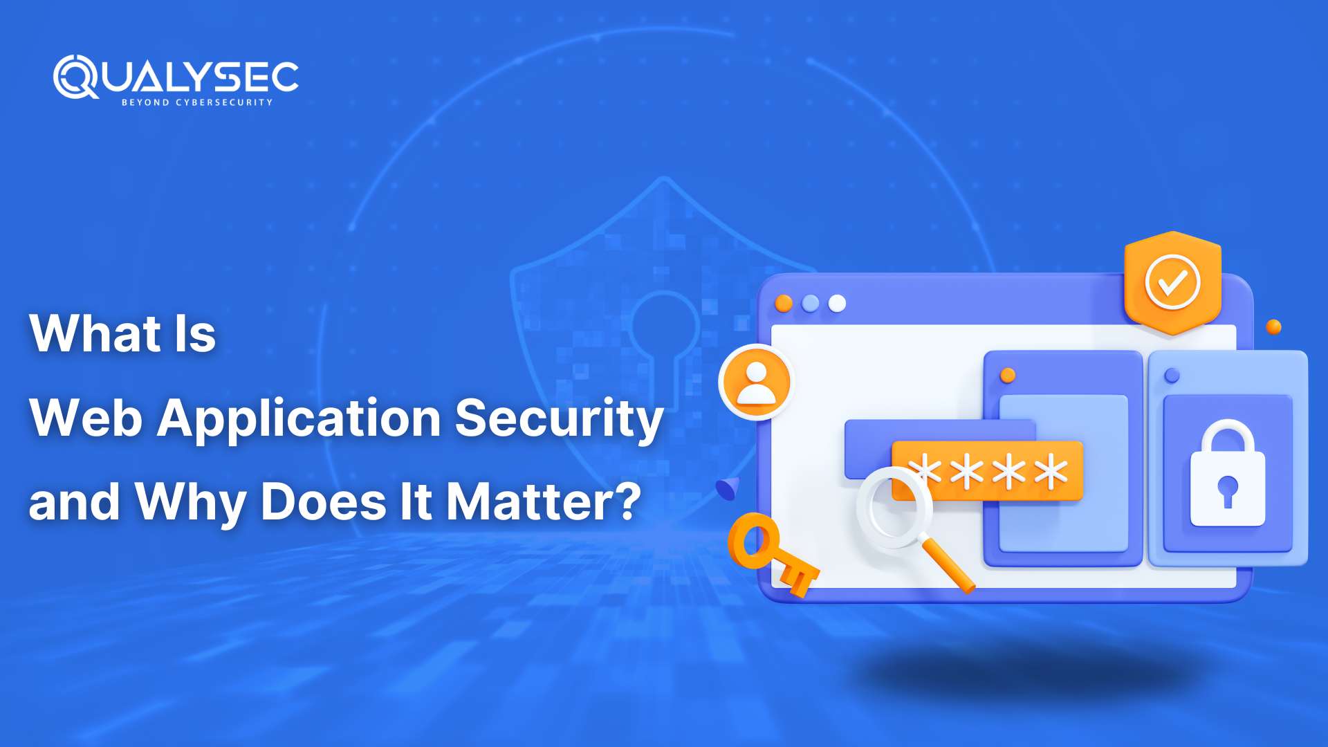 What Is Web Application Security and Why Does It Matter?