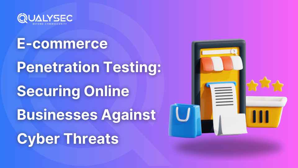 E-commerce Penetration Testing: Securing Online Businesses Against Cyber Threats