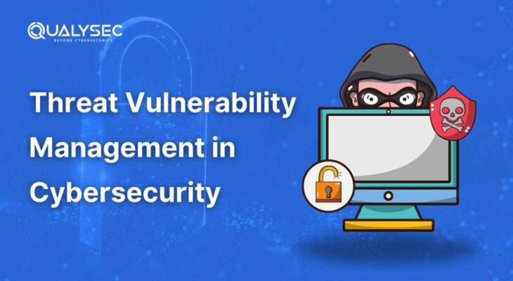 Threat Vulnerability Management in Cybersecurity