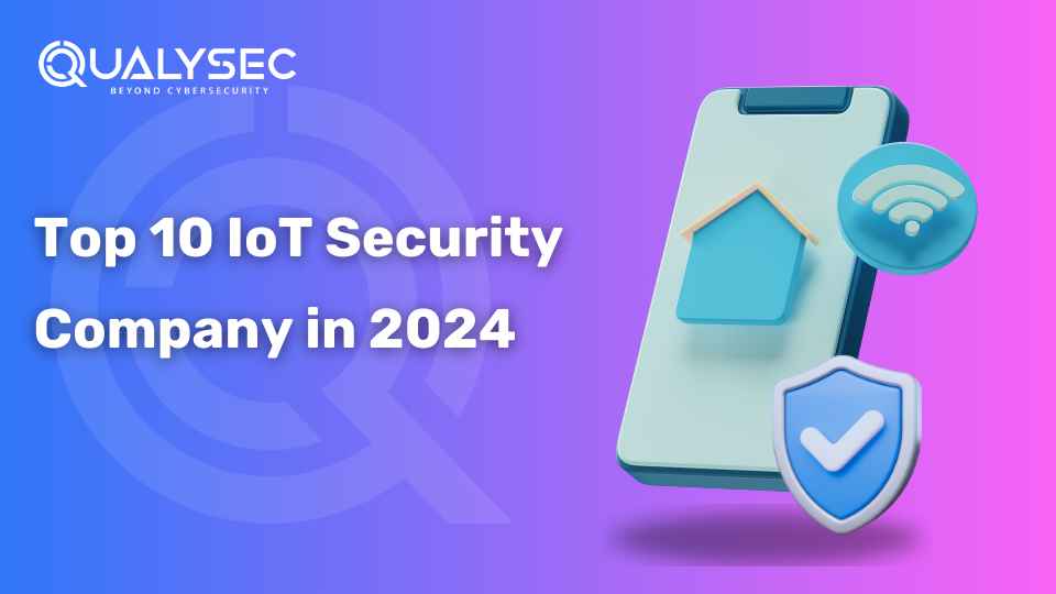 Top 10 IoT Security Company in 2024_qualysec