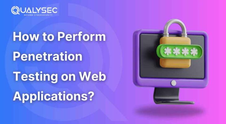 How to Perform Penetration Testing on Web Applications?