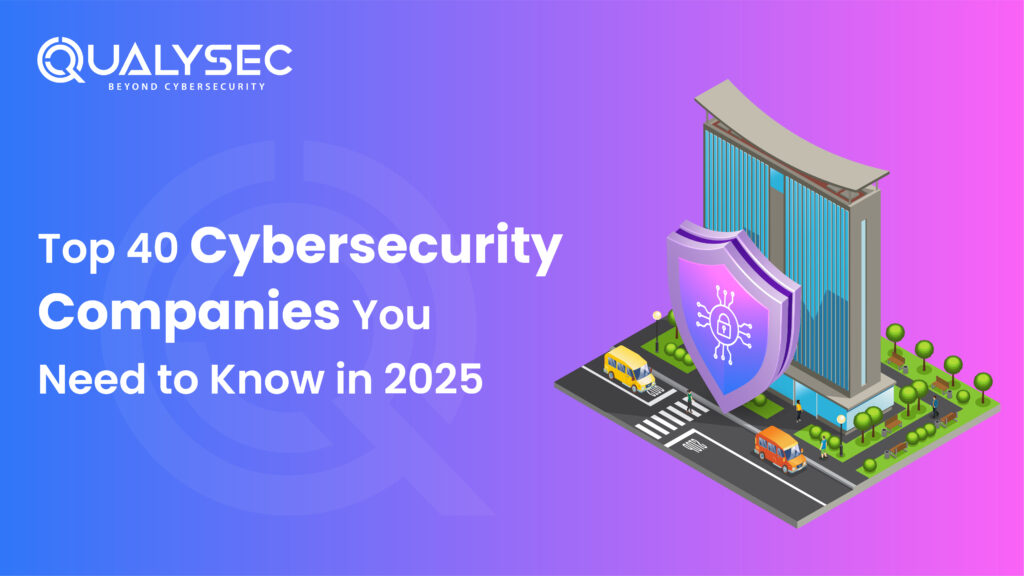 Top 40 Cybersecurity Companies You Need to Know in 2025