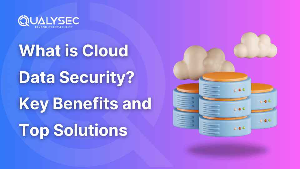 What is Cloud Data Security? Key Benefits and Top Solutions