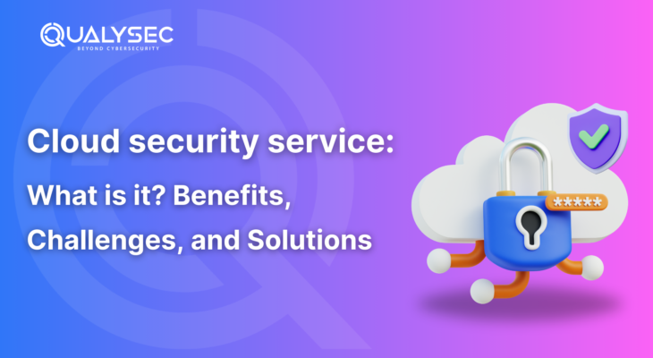 Cloud security service: what is it? Benefits, Challenges, and Solutions