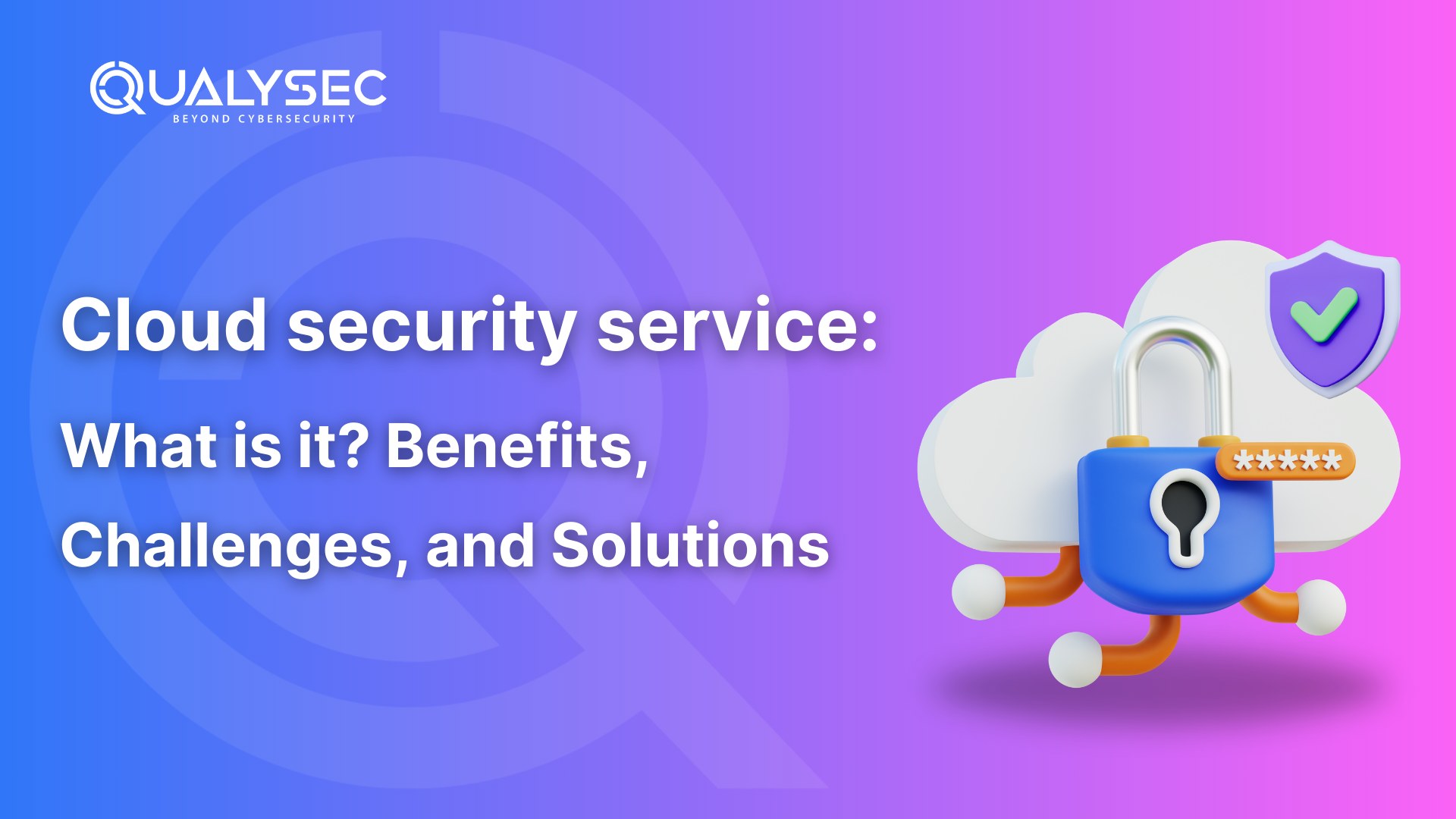 Cloud security service: what is it? Benefits, Challenges, and Solutions