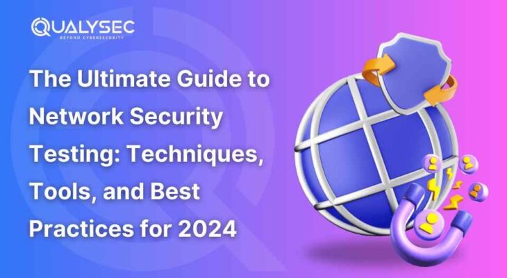 Network Security Testing: Types, Tools, Techniques