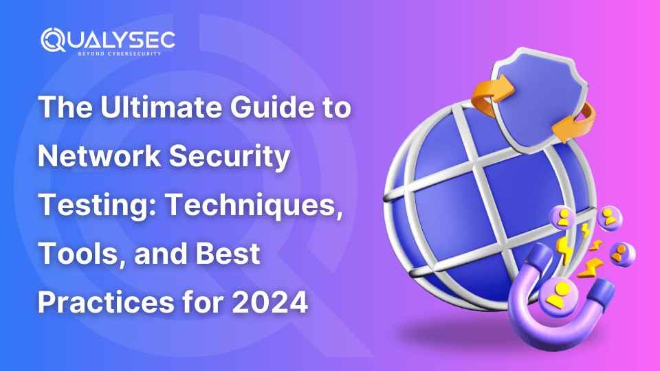 Network Security Testing: Types, Tools, Techniques