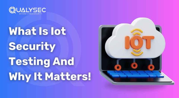 What Is Iot Security Testing and Why It Matters! 