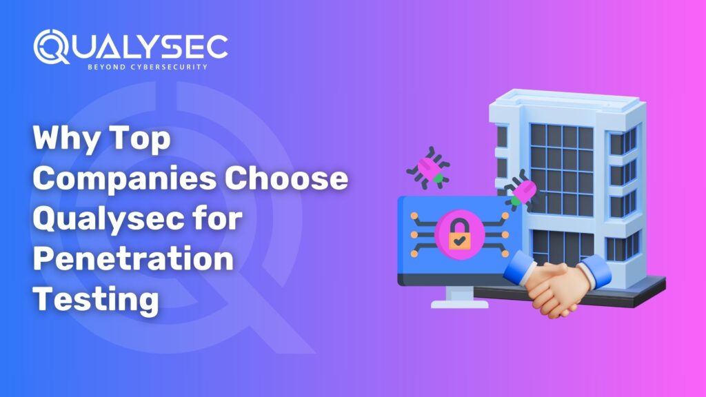 Why Top Companies Choose Qualysec for Penetration Testing