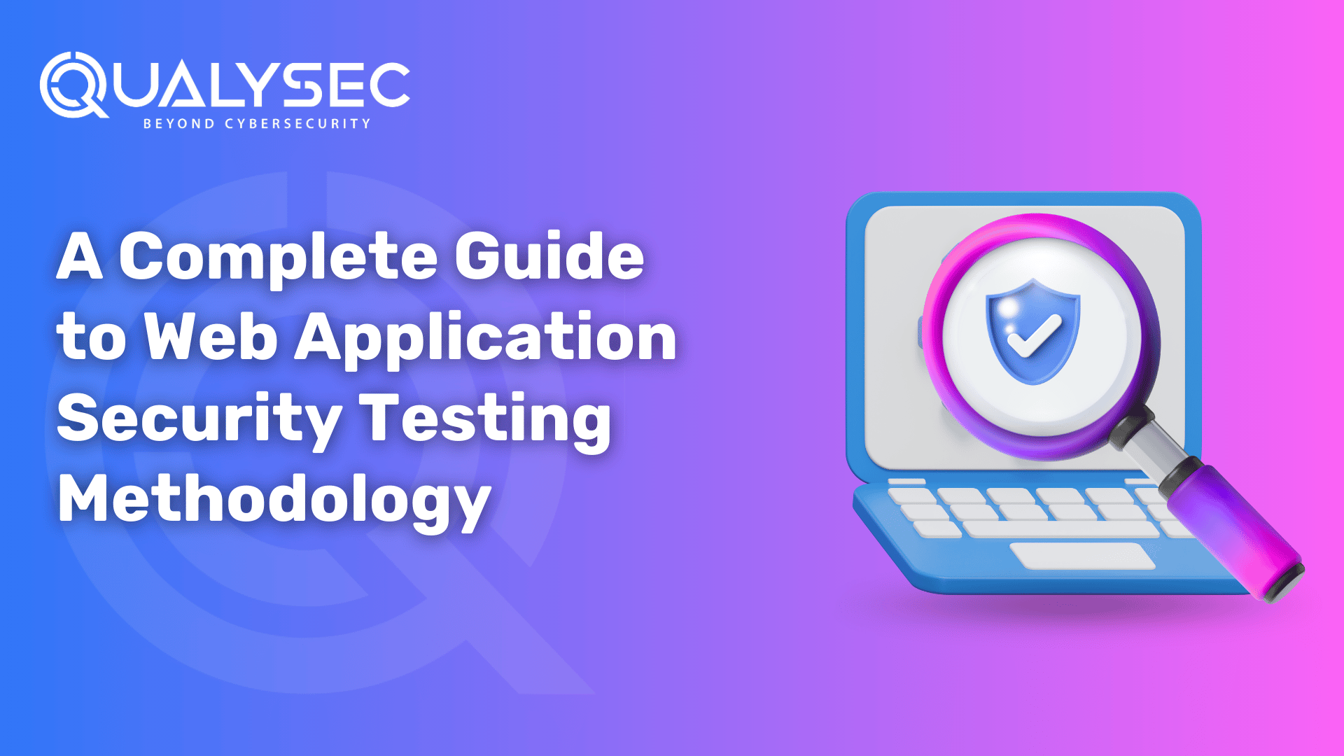A Complete Guide to Web Application Security Testing Methodology