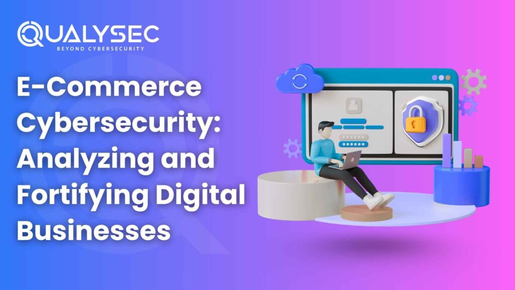 E-Commerce Cybersecurity - Analyzing and Fortifying Digital Businesses