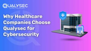 Why Healthcare Companies Choose Qualysec for Cybersecurity