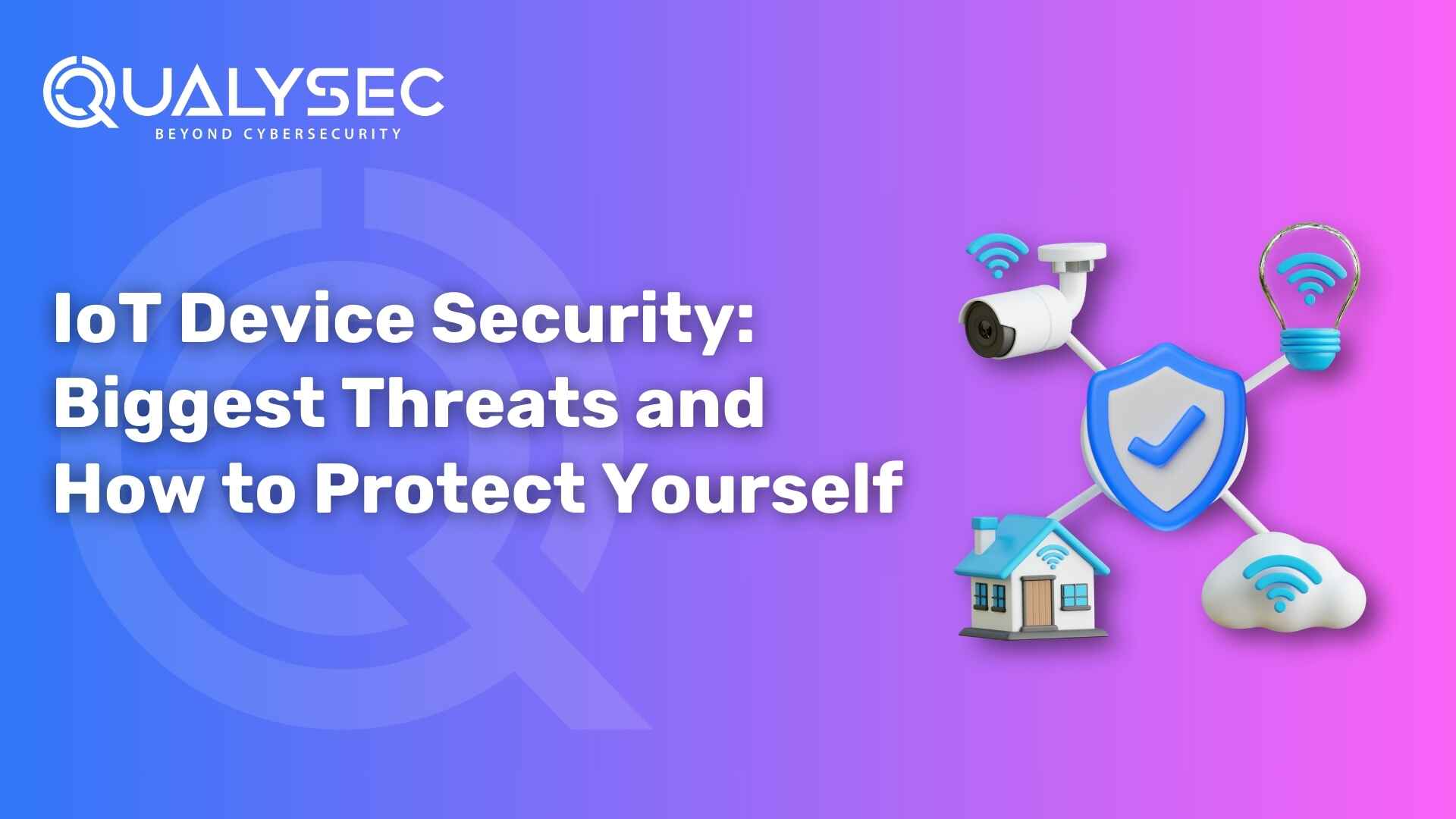 IoT Device Security Biggest Threats and How to Protect Yourself