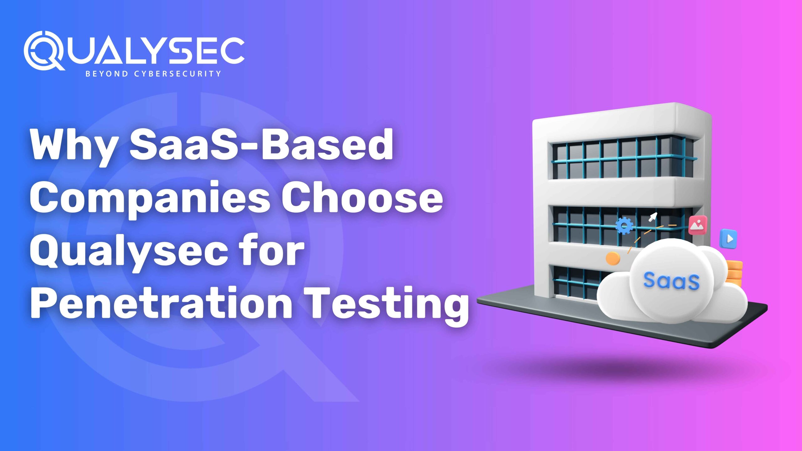 Why SaaS-Based Companies Choose Qualysec for Penetration Testing