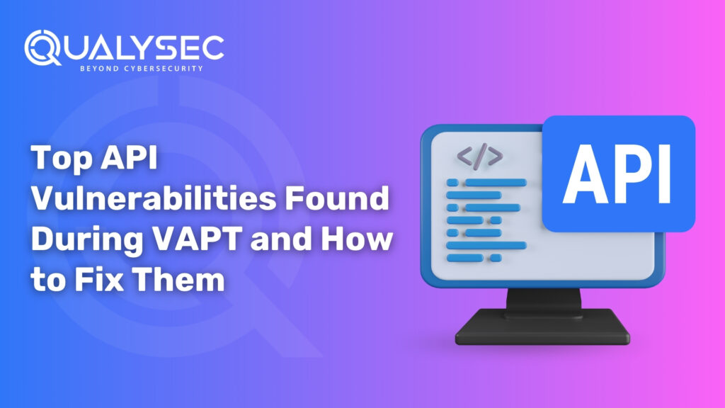 Top API Vulnerabilities Found During VAPT and How to Fix Them