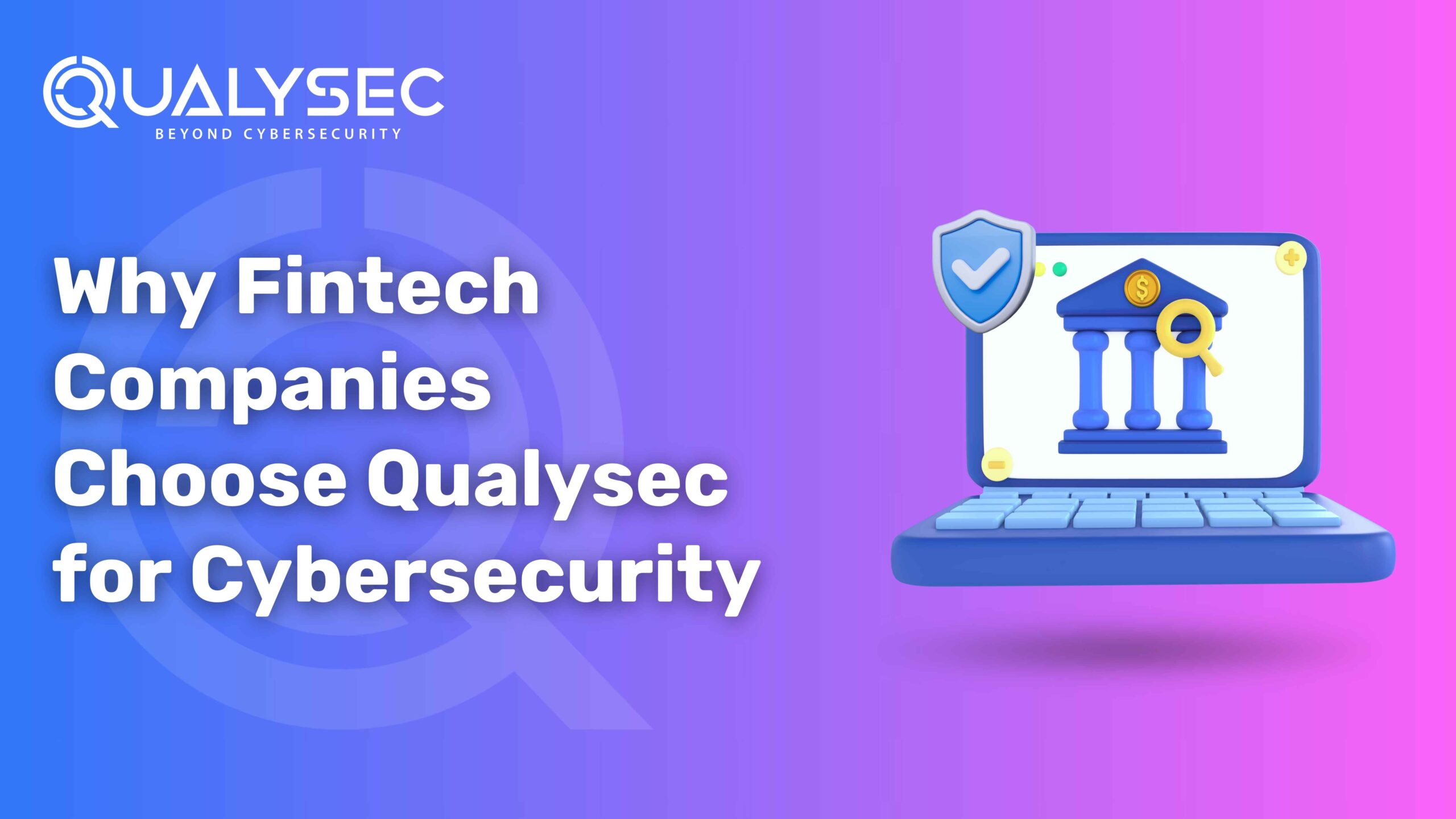 Why Fintech Companies Choose Qualysec for Cybersecurity