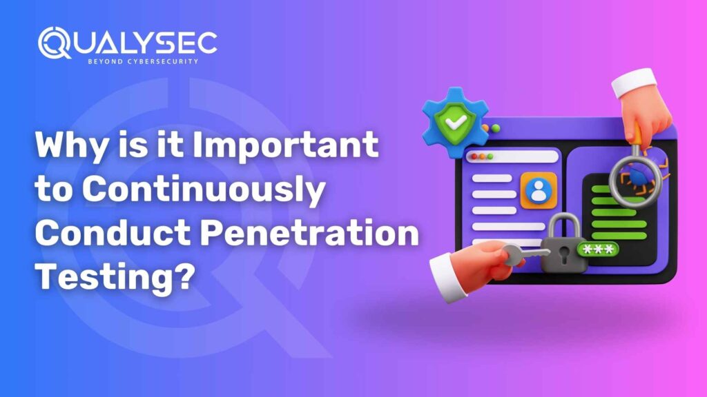Why is it Important to Continuously Conduct Penetration Testing for a Strong Security System