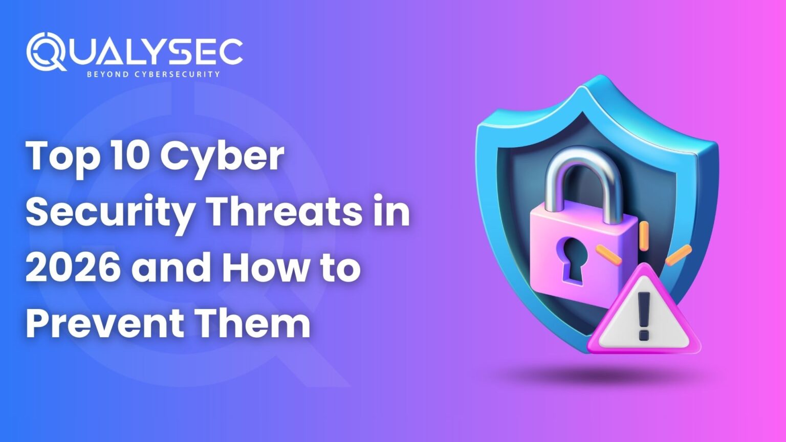 Top 10 Cyber Security Threats in 2026 and How to Prevent Them