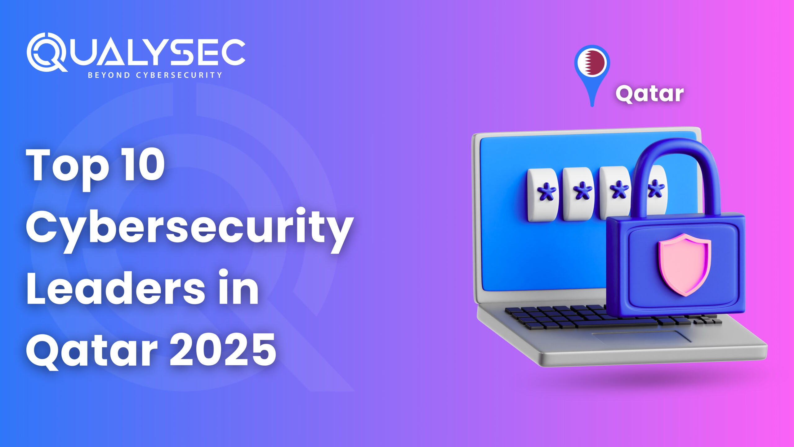 Top 10 Cybersecurity Leaders in Qatar 2025