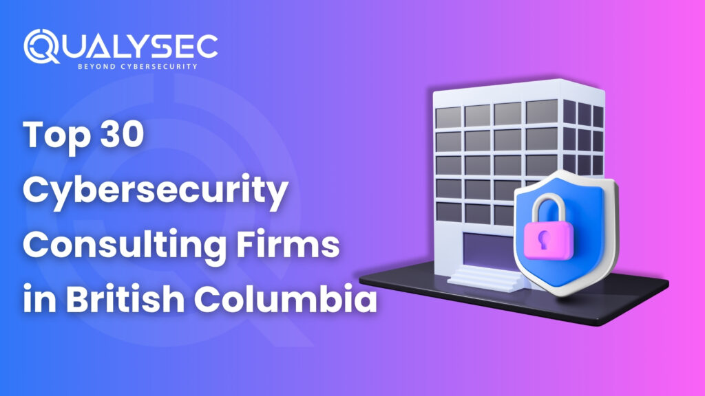Top 30 Cybersecurity Consulting Firms in British Columbia