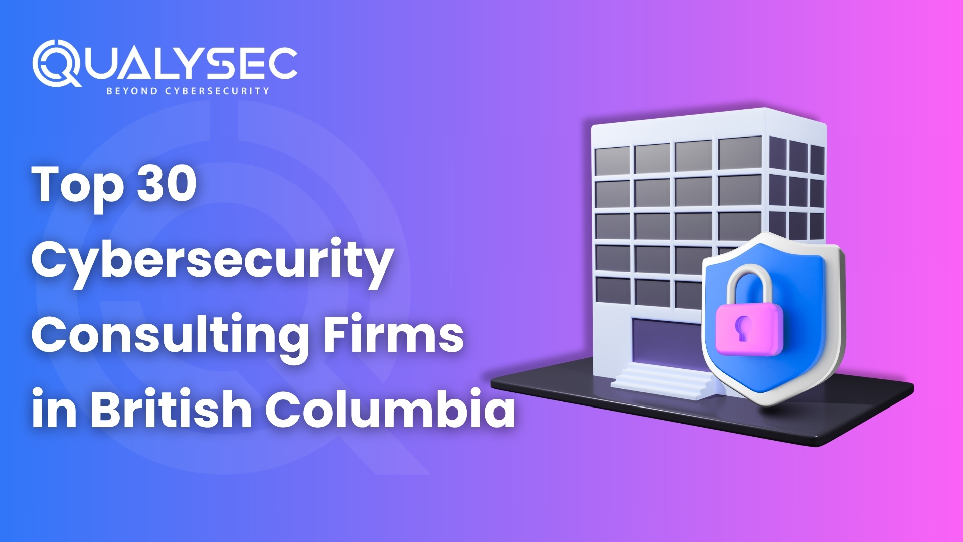 Top 30 Cybersecurity Consulting Firms in British Columbia