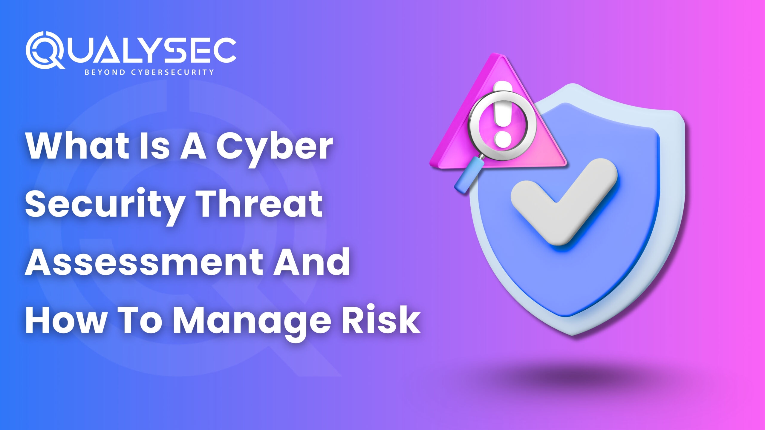 What Is A Cyber Security Threat Assessment And How To Manage Risk