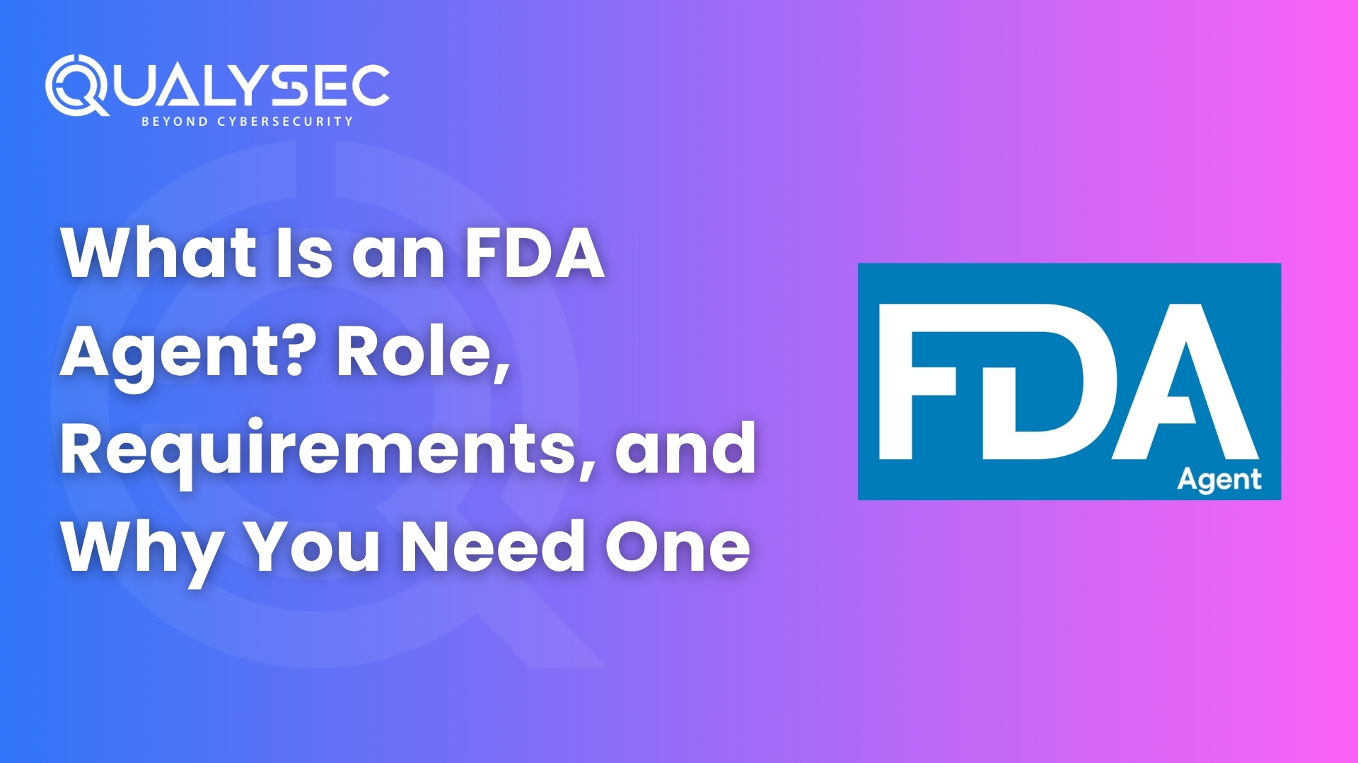 What Is an FDA Agent - Role, Requirements, and Why You Need One