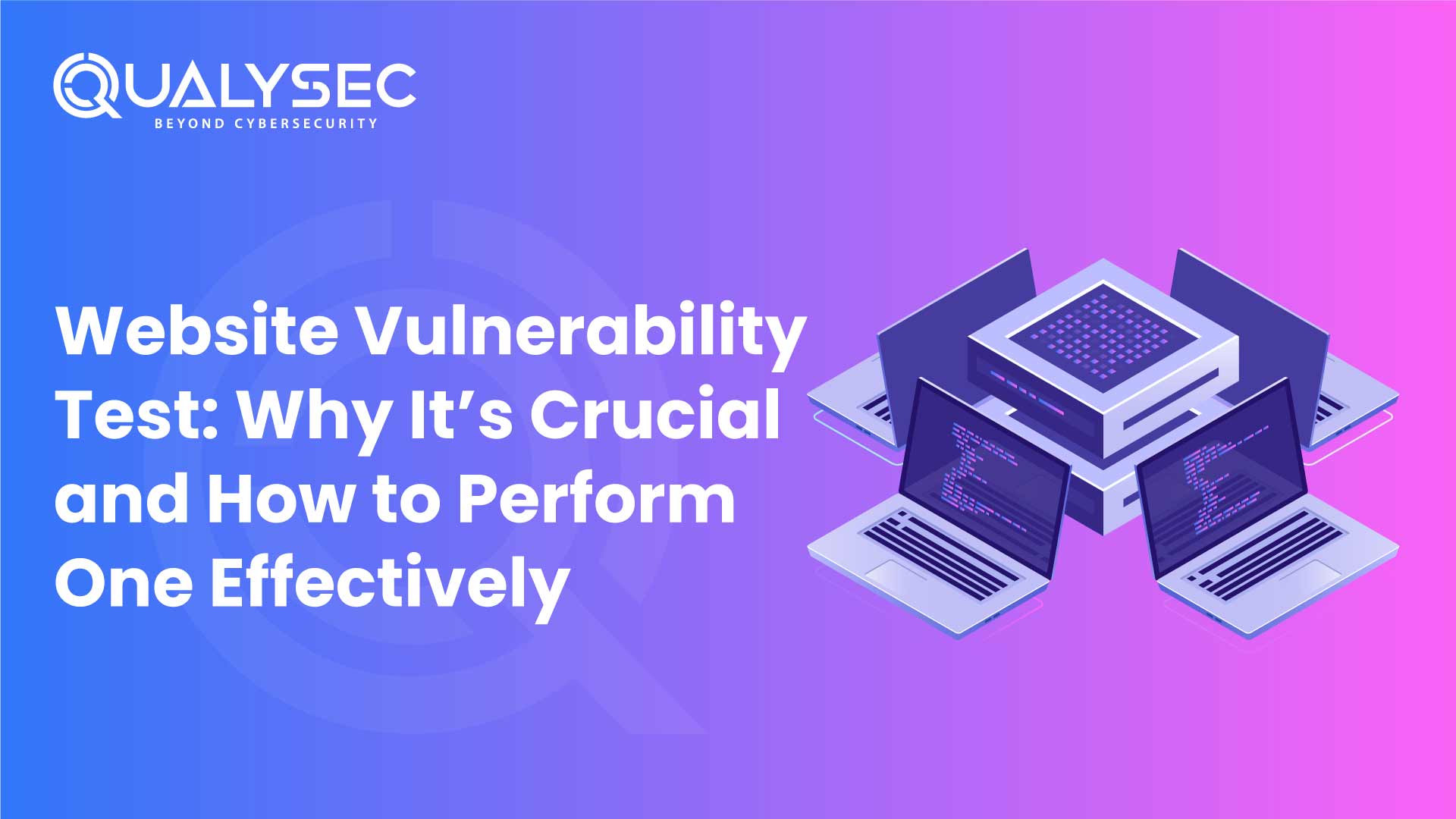 Website Vulnerability Test-Why It’s Crucial and How to Perform One Effectively