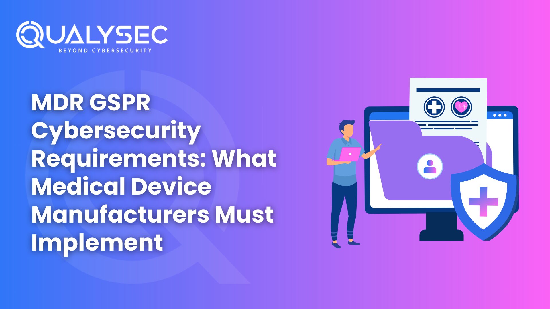MDR GSPR Cybersecurity Requirements What Medical Device Manufacturers Must Implement